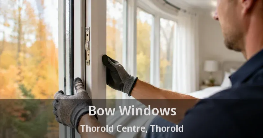 Bow Windows Thorold Centre, Thorold - ON