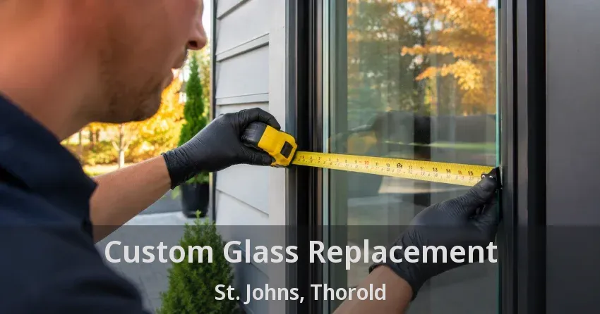 Custom Glass Replacement St. Johns, Thorold - ON