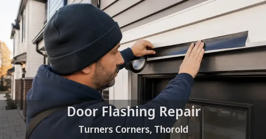 Door Flashing Repair Turners Corners, Thorold - ON