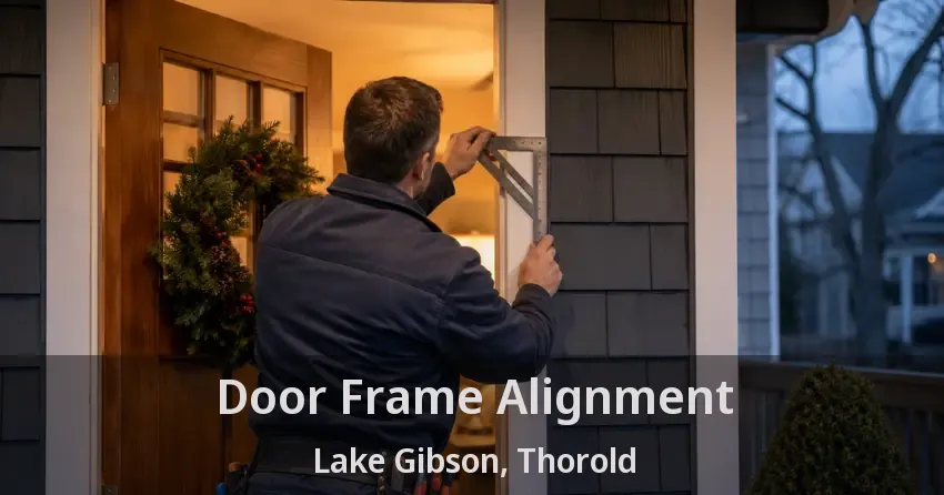 Door Frame Alignment Lake Gibson, Thorold - ON