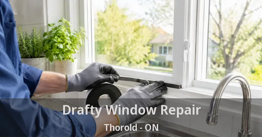 Drafty Window Repair Thorold - ON