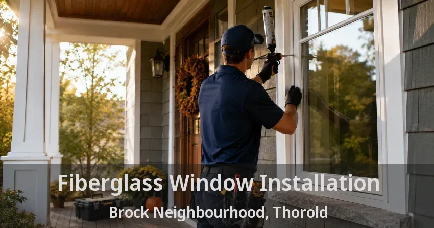 Fiberglass Window Installation Brock Neighbourhood, Thorold - ON
