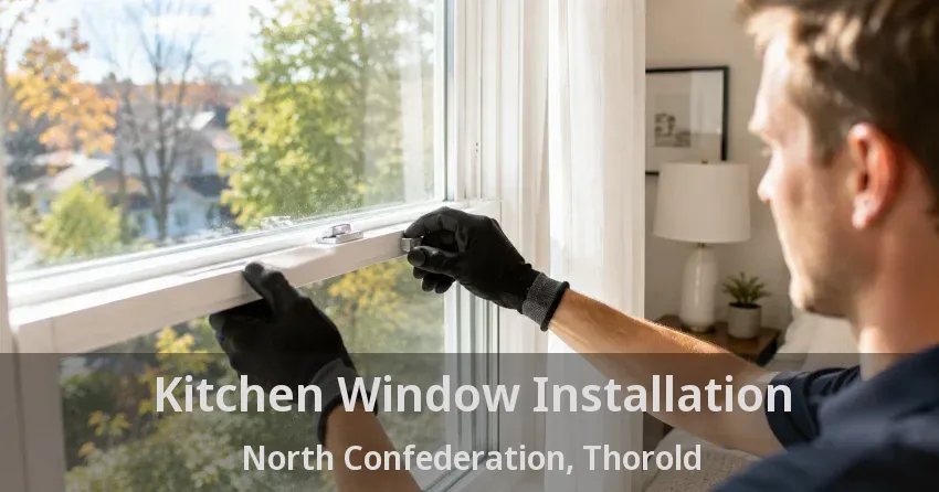Kitchen Window Installation North Confederation, Thorold - ON