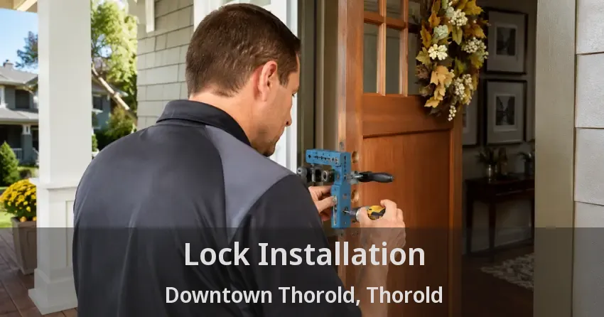 Lock Installation Downtown Thorold, Thorold - ON