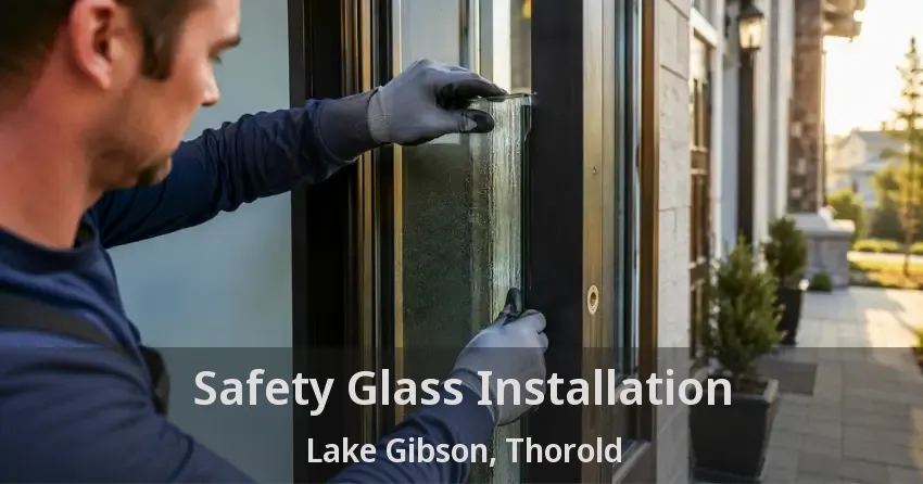 Safety Glass Installation Lake Gibson, Thorold - ON