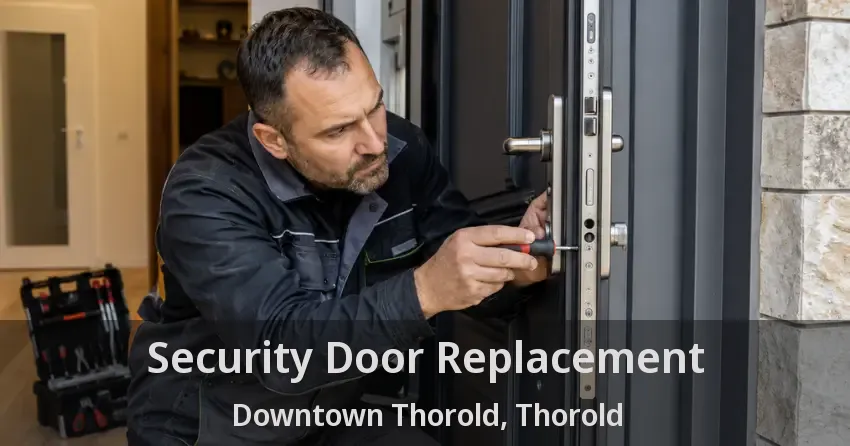 Security Door Replacement Downtown Thorold, Thorold - ON