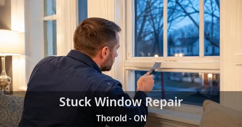 Stuck Window Repair Thorold - ON