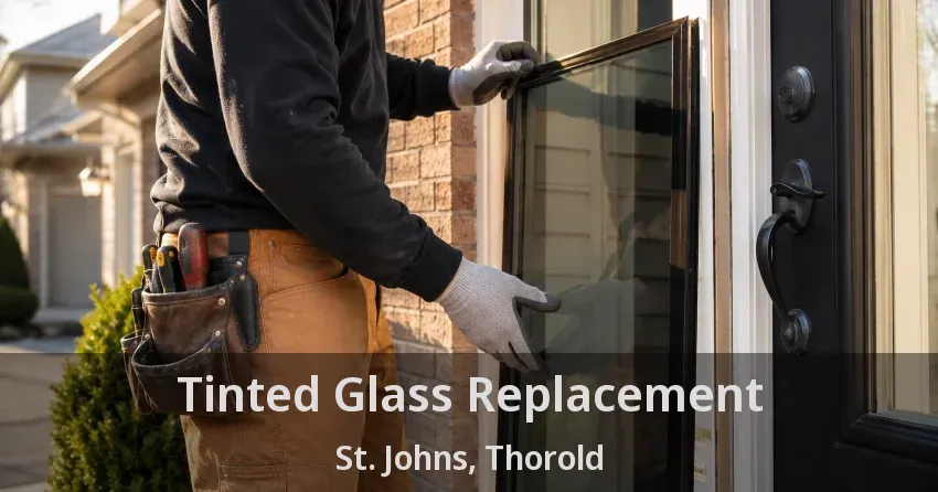 Tinted Glass Replacement St. Johns, Thorold - ON