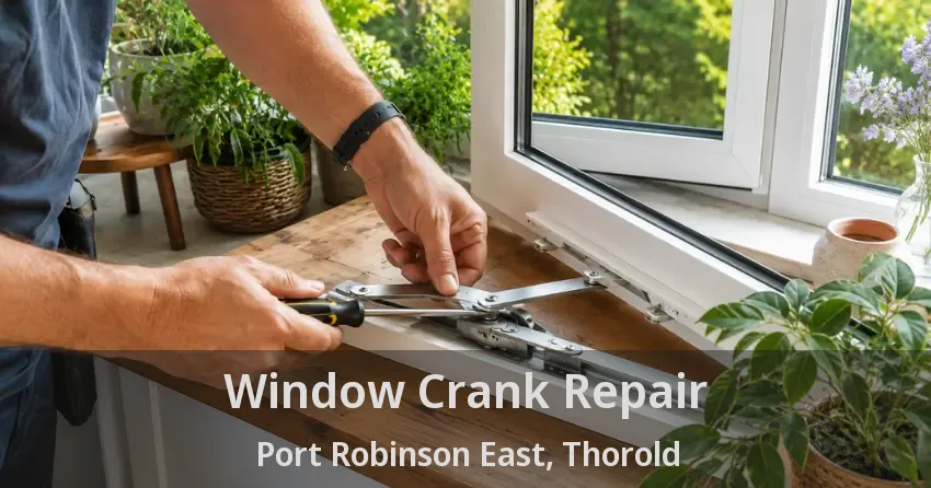Window Crank Repair Port Robinson East, Thorold - ON