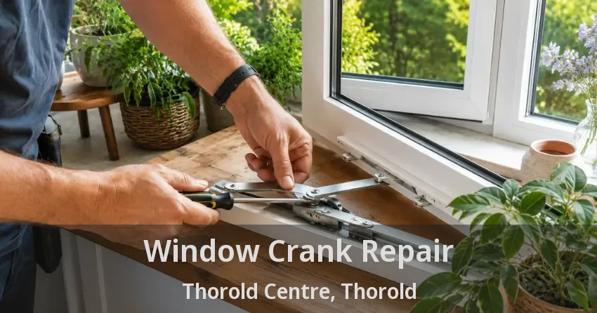 Window Crank Repair Thorold Centre, Thorold - ON