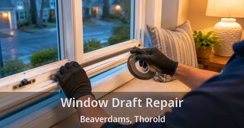 Window Draft Repair Beaverdams, Thorold - ON
