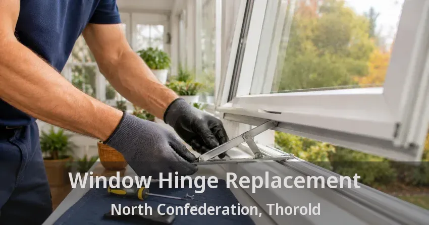 Window Hinge Replacement North Confederation, Thorold - ON